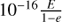 $ 10^{-16}\frac{E}{1-e} $