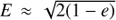 $ E\approx\sqrt{2(1-e)} $