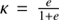 $ \kappa=\frac{e}{1+e} $