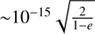 $ {\sim}10^{-15}\sqrt{\frac{2}{1-e}} $