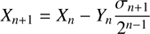 $$ \begin{aligned} X_{n+1}&=X_{n}-Y_{n}\frac{\sigma _{n+1}}{2^{n-1}}\end{aligned} $$