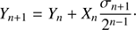 $$ \begin{aligned} Y_{n+1}&=Y_{n}+X_{n}\frac{\sigma _{n+1}}{2^{n-1}}\cdot \end{aligned} $$