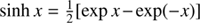$ \sinh x=\frac{1}{2}[\exp x-\exp(-x)] $