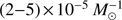 $\left( {2 - 5} \right) \times {10^{ - 5}}M_ \odot ^{ - 1}$