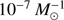 ${{{10}^{ - 7}}}M_ \odot ^{ - 1}$