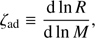 $${\zeta _{{\rm{ad}}}} \equiv {{{\rm{d}}{\mkern 1mu} {\rm{ln}}{\mkern 1mu} R} \over {{\rm{d}}{\mkern 1mu} {\rm{ln}}{\mkern 1mu} M}},$$