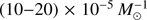 $\left( {10 - 20} \right) \times {10^{ - 5}}M_ \odot ^{ - 1}$