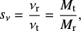 $ \begin{equation} s_\nu=\frac{\nu_{\rm r}}{\nu_{\rm t}}=\frac{M_{\rm t}}{M_{\rm r}}, \end{equation} $