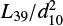$ L_{39}/d^2_{10} $