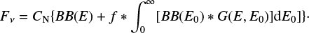 $ \begin{equation} F_{\nu}=C_{\rm N}\{BB(E) +f*\int_0^{\infty}[BB(E_0)*G(E,E_0)]{\rm d}E_0]\}\cdot \label{bmcSPSUNDSCRspectrum} \end{equation} $