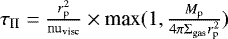 ${\mathrm{\tau}}_{\textrm{II}} = \frac{r_{\textrm{p}}^2}{{\mathrm{nu}}_{\textrm{visc}}} \times {\textrm{max}}(1, \frac{{M}_{\textrm{p}}}{4 {\mathrm{\pi}} {\mathrm\Sigma}_{\textrm{gas}} {r}_{\textrm{p}}^2})$