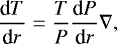 \begin{equation*} \frac{\textrm{d}T}{\textrm{d}r}= \frac{T}{P} \frac{\textrm{d}P}{\textrm{d}r} \nabla,\end{equation*}