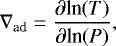 \begin{equation*} \nabla_{\textrm{ad}} = \frac{\partial {\textrm{ln}}({T})}{\partial {\textrm{ln}}({P})},\\ \end{equation*}