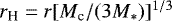 $r_{\textrm{H}} = r[M_{\textrm{c}}/(3M_*)]^{1/3}$
