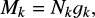 $ \begin{equation} M_k = N_k g_k , \end{equation} $