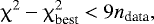 \begin{equation*} \upchi^2 - \upchi^2_{\textrm{best}} < 9 n_{\textrm{data}}, \end{equation*}