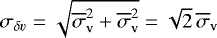 $\sigma_{\delta v} =\sqrt{\overline{\sigma}_{\textrm{v}}^2 &#x002B; \overline{\sigma}_{\textrm{v}}^2}=\sqrt{2}\,\overline{\sigma}_{\textrm{v}}$