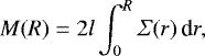 \begin{equation*} M(R)=2 l \int_0^R \Sigma(r) \,\textrm{d}r,\end{equation*}