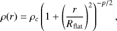 \begin{equation*} \rho(r)=\rho_c \left(1&#x002B;\left(\frac{r}{R_{\text{flat}}}\right)^2 \right)^{-p/2},\end{equation*}
