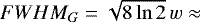 $FWHM_G = \sqrt{8 \ln{2}}\, w \approx$