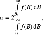 $$ \begin{equation} \alpha = 2 \frac{\int\limits_{B_{1}}^\infty{f(B)} {{\rm d}B}}{\int\limits_{0}^\infty{f(B)} {{\rm d}B}}, \end{equation} $$