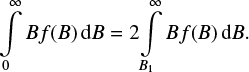 $$ \begin{equation} {\int\limits_{0}^\infty{B}{f(B)} {\rm d}B} = 2{\int\limits_{B_{1}}^\infty{B{f(B)} {\rm d}B}}. \end{equation} $$