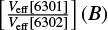 $\left[\frac{V_\mathrm{eff}[6301]}{V_\mathrm{eff}[6302]}\right](B),$
