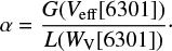 $$ \begin{equation} \alpha = \frac{ G({V_{\rm eff}}[6301]) }{L({W_{\rm V}}[6301]) }\cdot \end{equation} $$