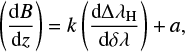 $$ \begin{equation} \left( \frac{{\rm d}B}{{\rm d}z} \right) = k \left( \frac{{\rm d} \Delta \lambda_{\rm H} }{ {\rm d} \delta \lambda} \right) + a, \end{equation} $$