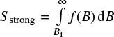 ${S_{\rm strong}} = \int\limits_{B_{1}}^\infty{f(B)} {{\rm d}B}$
