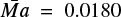 $ \bar{Ma} = 0.0180 $