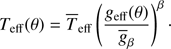 $$ \begin{aligned} T_{\mathrm{eff} }(\theta )=\overline{T}_{\mathrm{eff} } \left(\frac{{g}_{\mathrm{eff} }(\theta )}{\overline{{g}}_{\beta }} \right)^\beta \cdot \end{aligned} $$