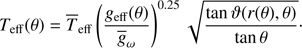$$ \begin{aligned} T_{\mathrm{eff} }(\theta )=\overline{T}_{\mathrm{eff} } \left( \frac{{g}_{\mathrm{eff} }(\theta )}{\overline{{g}}_\omega } \right)^{0.25} \sqrt{\frac{\tan \vartheta (r(\theta ), \theta )}{\tan \theta } }\cdot \end{aligned} $$