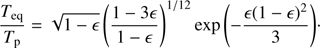 $$ \begin{aligned} \frac{T_{\mathrm{eq} }}{T_{\mathrm{p} }} = \sqrt{1-\epsilon }\left(\frac{1-3\epsilon }{1-\epsilon }\right)^{1/12}\exp {\left(-\frac{\epsilon (1-\epsilon )^2}{3}\right)}\cdot \end{aligned} $$