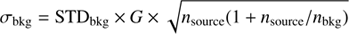 $$ \begin{aligned} \sigma _{\rm bkg} =\mathrm{STD}_{\rm bkg} \times G \times \sqrt{n_{\rm source} (1+n_{\rm source}/n_{\rm bkg})} \end{aligned} $$