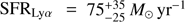 $ {\text{SFR}}_{\mathrm{Ly}\alpha} = 75^{+35}_{-25}\,M_{\odot}\,\mathrm{yr}^{-1} $