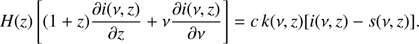 $$ \begin{aligned} H(z)\left[(1+z)\frac{\partial i(\nu ,z)}{\partial z}+\nu \frac{\partial i(\nu ,z)}{\partial \nu }\right]=c\,k(\nu ,z)[i(\nu ,z)-s(\nu ,z)]. \end{aligned} $$