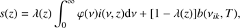 $$ \begin{aligned} s(z)=\lambda (z)\int _0^{\infty }\varphi (\nu )i(\nu ,z)\mathrm{d}\nu +[1-\lambda (z)] b(\nu _{ik},T), \end{aligned} $$