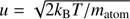 $ u=\sqrt{2k_{\mathrm{B}}T/m_{\mathrm{atom}}} $