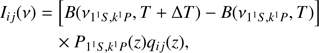 $$ \begin{aligned} I_{ij}(\nu )&=\left[B(\nu _{1^1S,k^1P},T+\Delta T)-B(\nu _{1^1S,k^1P},T)\right] \nonumber \\&\quad \times P_{1^1S,k^1P}(z)q_{ij}(z), \end{aligned} $$