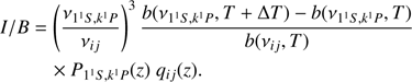 $$ \begin{aligned} I/B&=\left(\frac{\nu _{1^1S,k^1P}}{\nu _{ij}}\right)^3\frac{b(\nu _{1^1S,k^1P},T+\Delta T)-b(\nu _{1^1S,k^1P},T)}{b(\nu _{ij},T)} \nonumber \\&\quad \times P_{1^1S,k^1P}(z)\;q_{ij}(z). \end{aligned} $$