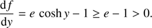 $$ \begin{aligned} \frac{\mathrm{d} f}{\mathrm{d} { y}} = e\, \cosh { y} -1 \ge e -1 > 0. \end{aligned} $$