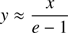 $$ \begin{aligned} { y} \approx \dfrac{x}{e-1} \end{aligned} $$