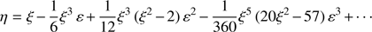 $$ \begin{aligned} \eta = \xi - \frac{1}{6}\xi ^3\, {\varepsilon } + \frac{1}{12} \xi ^3 \,(\xi ^2-2)\, {\varepsilon }^2 -\frac{1}{360}\xi ^5\,(20\xi ^2-57)\, {\varepsilon }^3 + \cdots \end{aligned} $$