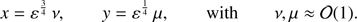 $$ \begin{aligned} x = {\varepsilon }^{\frac{3}{4}}\, \nu , \qquad { y} = {\varepsilon }^{\frac{1}{4}}\, \mu , \qquad \mathrm{with} \qquad \nu , \mu \approx \mathcal{{O}}(1). \end{aligned} $$