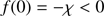 $$ \begin{aligned} f(0)&= - \chi < 0 \end{aligned} $$