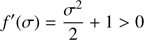 $$ \begin{aligned} f^{\prime }(\sigma ) = \frac{\sigma ^2}{2} + 1 >0 \end{aligned} $$