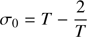 $$ \begin{aligned} \sigma _0 = T-\frac{2}{T} \end{aligned} $$