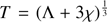 $ T=(\Lambda + 3\chi)^{\frac{1}{3}} $