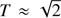 $ T\approx \sqrt{2} $